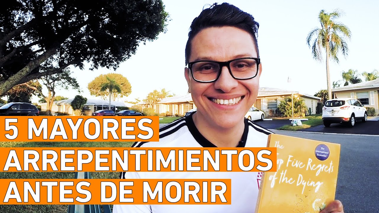 Los 5 Mayores Arrepentimientos Antes de Morir #QuedateEnCasa - YouTube