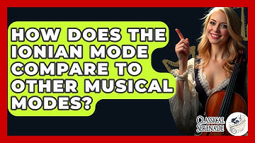 How Does The Ionian Mode Compare To Other Musical Modes? - Classical Serenade
