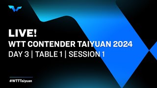 LIVE! | T1 | Day 3 | WTT Contender Taiyuan 2024 | Session 1