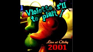 Violette s’il te plaît ! - 2001 - live at Clichy