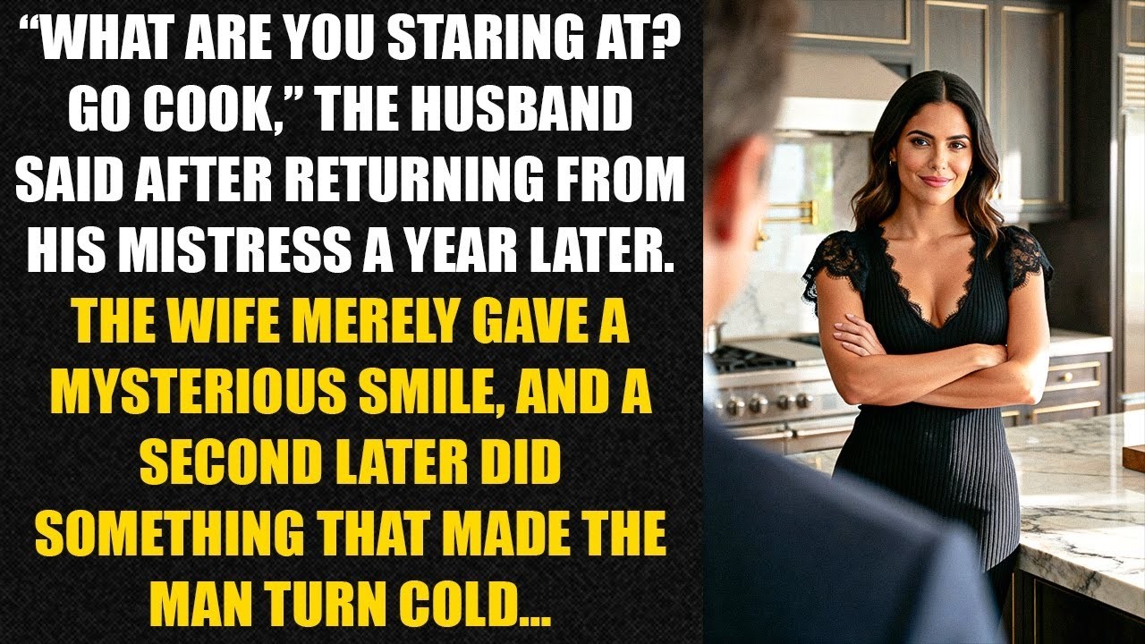 “What are you staring at? Go cook,” the husband said after returning from his mistress a year later.