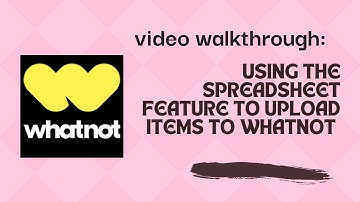 WHATNOT TIPS: Create Listings with CSV Spreadsheet uploader walkthrough video