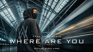 Alan Walker Style x Aeon KnoX - Where Are You (Official Music Video)