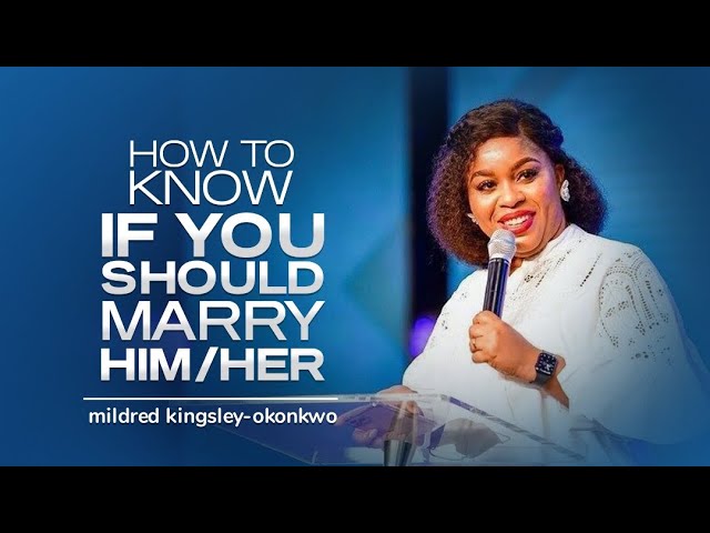 ⁣How To Know If You Should Marry Him/Her | mildred kingsley-okonkwo