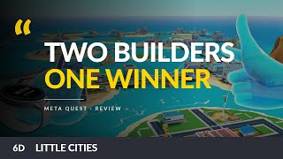 Little Cities VS Cities VR | Quest Faceoff | We Review Two Quest City Builders