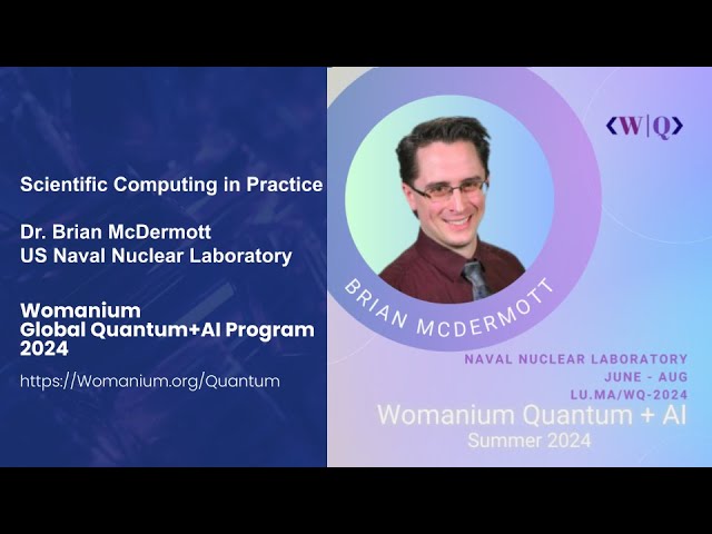 WOMANIUM QUANTUM + AI 2024: DAY 14 ❯ Scientific Computing in Practice (Brian McDermott - NNL)