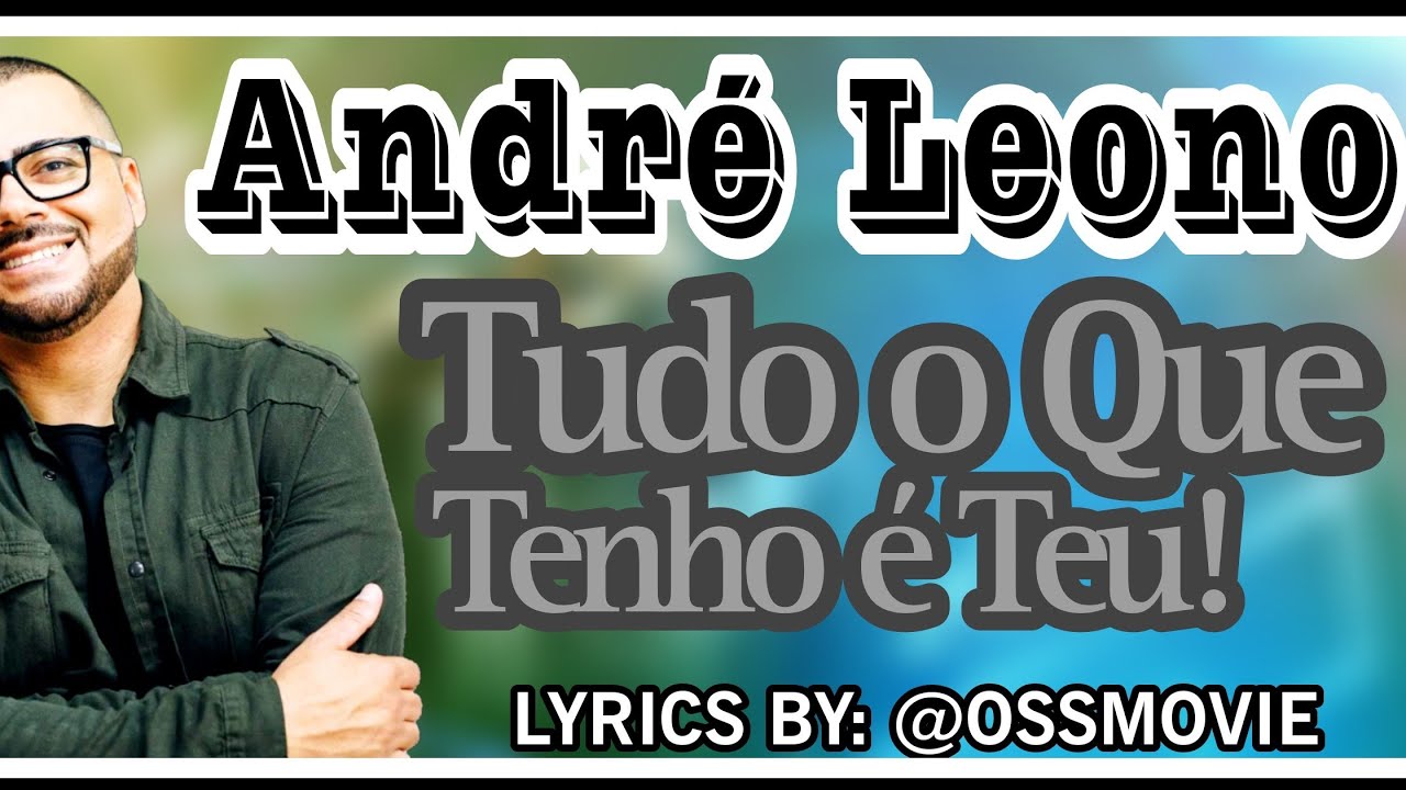 André Leono Tudo o que Tenho é Teu Clipe Oficial MK Music com letra ...