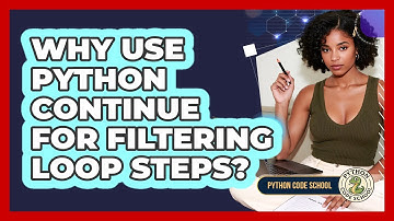 Why Use Python Continue For Filtering Loop Steps? - Python Code School