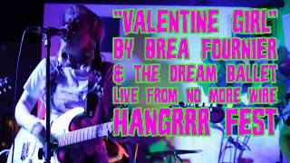 "Valentine Girl" by Brea Fournier &amp; the Dream Ballet, Live from No More Wire Hangrrr Fest