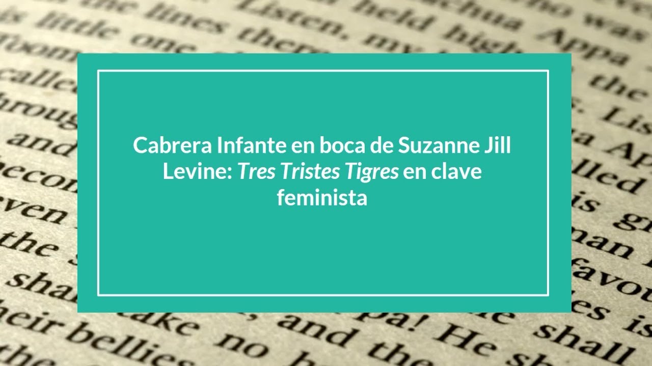 Cabrera Infante en boca de Suzanne Jill Levine: Tres Tristes Tigres en clave feminista