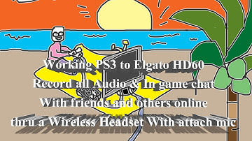 PS3 Elgato HD60 Record all audio+voice+game chat+friends thru Wireless Headset with attach mic