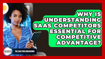 Why Is Understanding SaaS Competitors Essential For Competitive Advantage? - The SaaS Pros Breakdown
