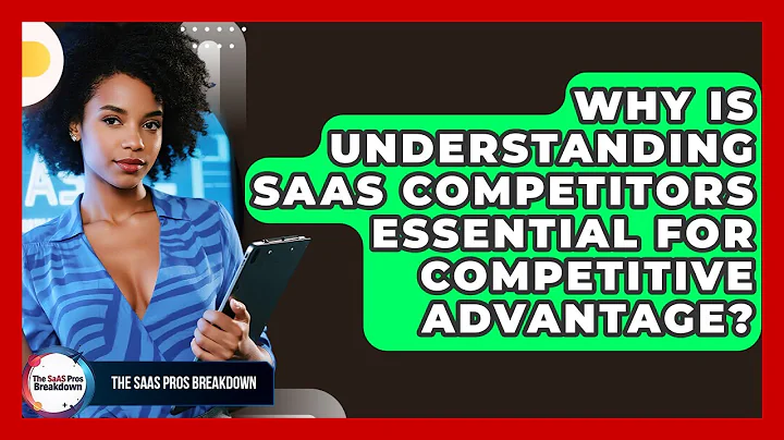 Why Is Understanding SaaS Competitors Essential For Competitive Advantage? - The SaaS Pros Breakdown