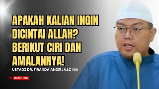 Do You Want to Be Loved by Allah? Here Are the Characteristics and Practices! | Ustadz Firanda An...