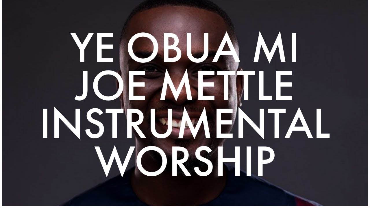 Ye Obua Mi (Joe Mettle )| Instrumental Worship| Study |Relaxation | Prayer