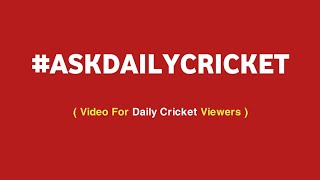 Ask Your Questions | Give Your Suggestions |  #AskDailyCricket