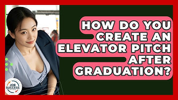 How Do You Create An Elevator Pitch After Graduation? - Job Success Network