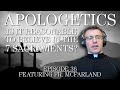 Is it reasonable to believe in the 7 sacraments  apologetics series  episode 36