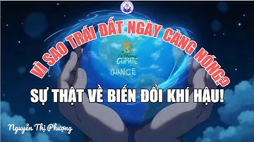 🌍 VÌ SAO TRÁI ĐẤT NGÀY CÀNG NÓNG - SỰ THẬT VỀ BIẾN ĐỔI KHÍ HẬU