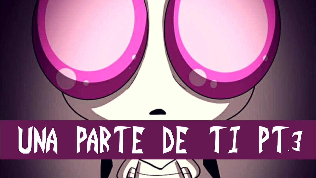 Invasor Zim - Una parte de ti Pt.3