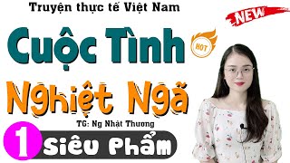 Không Nghe Tiếc Đứt Ruột Cuộc Tình Nghiệt Ngã - Tập 1 - Truyện Tâm Lý Hiện Thực Đặc Sắc 2024