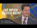 ¿Qué implica nacer de nuevo? - Danilo Montero | Prédicas Cristianas 2019