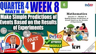 Part 1:Make Simple Predictions of Events Based on the Results of ExperimentsIMath 6 Quarter 4 Week 8