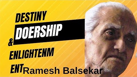 Destiny, Doership, and Enlightenment: Insights from Ramesh Balsekar