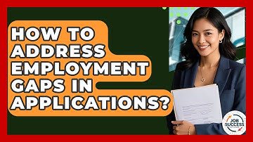 How To Address Employment Gaps In Applications? - Job Success Network