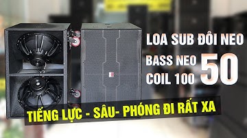 Review Sub Hầm Đôi 50 Neo Coil 100 | Tiếng Bass Sâu, Lực Phóng đi xa