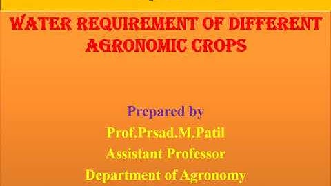 Water Requirements of Different Agronomical Crops     by Prasad Patil