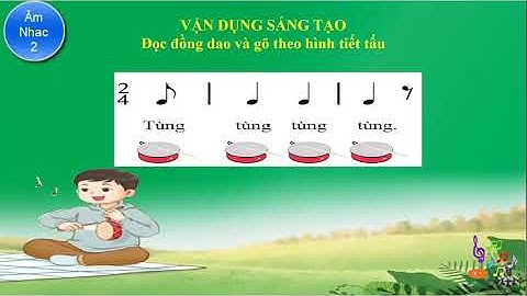 Âm Nhạc lớp 2 Tiết 4: Ôn Tập Hát Và Đọc Nhạc - Vận Dụng Sáng Tạo