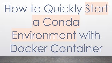 How to Quickly Start a Conda Environment with Docker Container