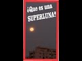 ¿Que es una superluna?