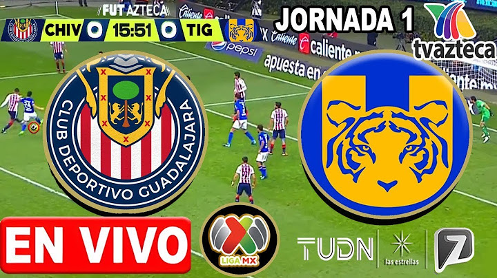 🔴 CHIVAS vs. TIGRES LIVE | ✅ TV AZTECA | LIGA MX MATCHDAY 1 | Where to watch Tigres vs. Chivas