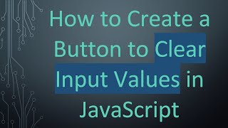 How to Create a Button to Clear Input Values in JavaScript