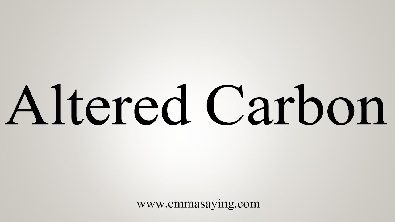 How To Say Altered Carbon
