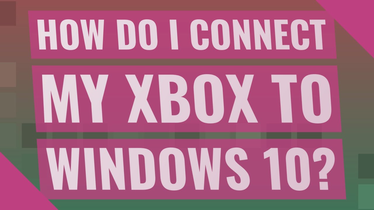 How do I connect my Xbox to Windows 10? YouTube