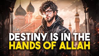 Destiny is ultimately in the hands of Allah | Inspiring Islamic Story