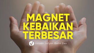 Segala Kebaikan Datang Karena Amalan Ini - Ustadz Sufyan Bafin Zen