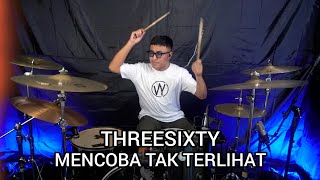 Threesixty - Mencoba Tak Terlihat II Drum Cover