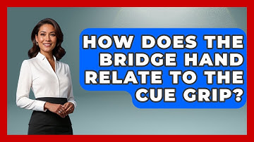How Does The Bridge Hand Relate To The Cue Grip? - Billiards Hustlers