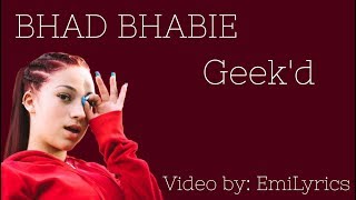 BHAD BHABIE - Geek&#39;d (Lyrics) | Emilyrics