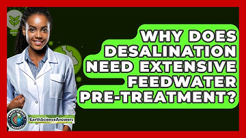 Why Does Desalination Need Extensive Feedwater Pre-treatment? - Earth Science Answers