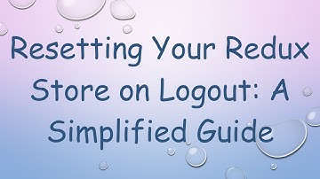 Resetting Your Redux Store on Logout: A Simplified Guide