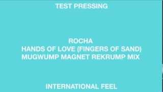 Rocha Hands Of Love Fingers Of Sand) (Mugwump Magnet Rekrump Mix) (International Feel)