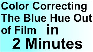 Color Correcting the  Blue Hue Out of Film
