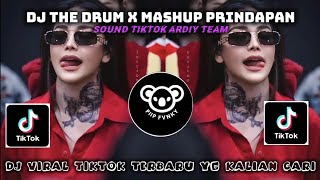 DJ THE DRUM X MASHUP PRINDAPAN SOUND ARDIY TEAM | DJ VIRAL TIKTOK YANG KALIAN CARI !!!