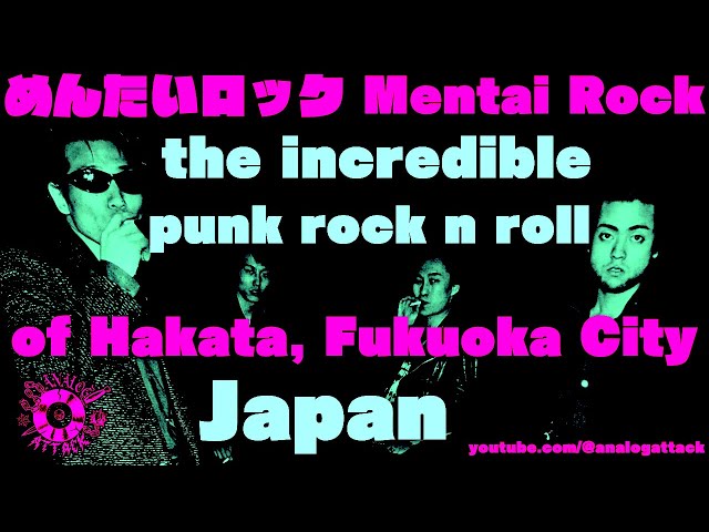 Mentai Rock: The INCREDIBLE Punk Rock 'N Roll of Hakata, Fukuoka