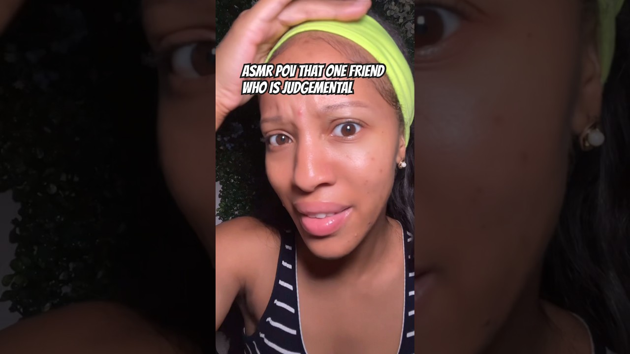 ASMR POV THAT ONE FRIEND WHO IS JUDGEMENTAL 